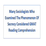 Many Sociologists Who Examined The Phenomenon Of Secrecy Considered GMAT Reading Comprehension